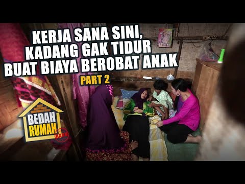 BEDAH RUMAH EPISODE 523 - Kerja Sana Sini Kadang Gak Tidur Buat Biaya Berobat Anak (PART 2)