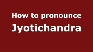 How to pronounce Jyotichandra
