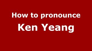 How to pronounce Ken Yeang