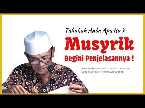 Apa Definisi Musyrik ? Begini Penjelasannya || Buya Syakur