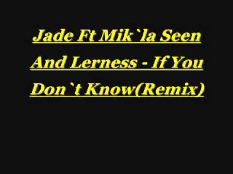 Jade Ft. Mik`la Seen And Lerness - If You Don`t Know (Remix)