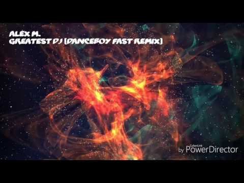 Alex M. - Greatest DJ (Danceboy Fast Remix)