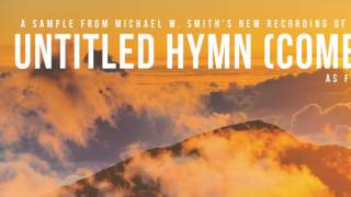 UNTITLED HYMN (Come To Jesus) - Sampler - Hymns II - Michael W. Smith (Sample 10 of 16)