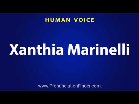 How To Pronounce Xanthia Marinelli
