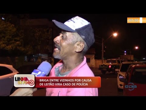 LINHA DE FOGO (21.10) Briga de vizinhos por causa de leitaÌƒo vira caso de poliÌcia