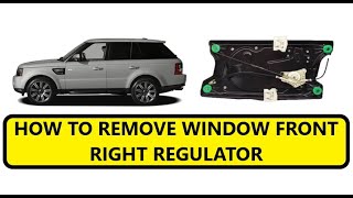 2010-2013 RANGE ROVER SPORT L320 HOW TO REMOVE FRONT RIGHT DOOR WINDOW REGULATOR ASSEMBLY