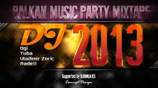 DJ Ogi, DJ Tuba, DJ Vladimir Zoric & DJ Rade11 Balkan Music Party MixTape (Domaci Mix 2013-2014)