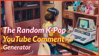 The Random K-Pop YouTube Comment Generator