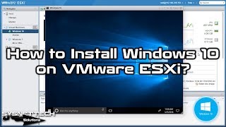 How to Install Windows 10 on VMware ESXi 6.7U2 | SYSNETTECH Solutions