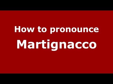 How to pronounce Martignacco (Italian/Italy) - PronounceNames.com