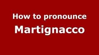 How to pronounce Martignacco