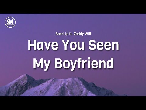 ScarLip - have you seen my boyfriend ft. zeddy will (lyrics) tiktok song