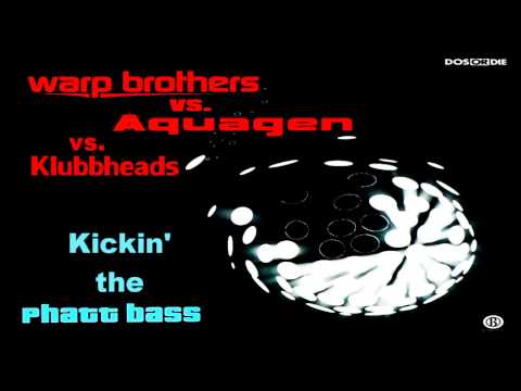 Warp Brothers vs Aquagen vs Klubbheads  - Kickin' The Phatt Bass