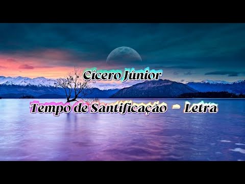 Cícero Júnior - Tempo de Santificação com Letra 