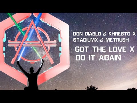 Don Diablo & Khrebto x Stadiumx & Metrush - Got The Love x Do It Again