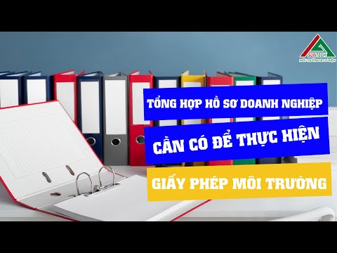 Tổng Hợp Hồ Sơ Doanh Nghiệp Cần Có Để Thực Hiện Giấy Phép Môi Trường