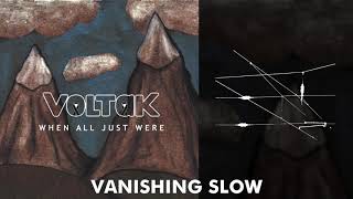 Voltak - Vanishing Slow | Official Audio | When All Just Were