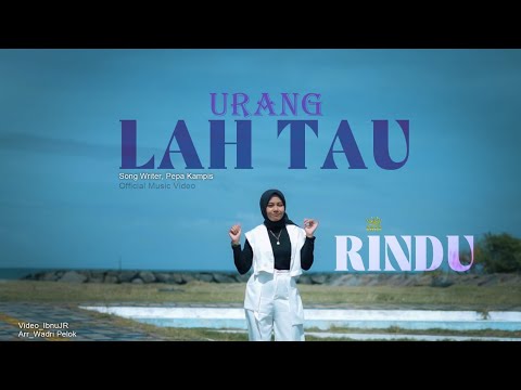 URANG LAH TAU ~ RINDU