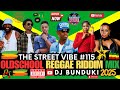 DJ BUNDUKI THE STREET VIBE 115 2025 OLDSCHOOL REGGAE RIDDIM MIX FT CHRIS ALAINE CECILE DAVILE