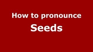 How to pronounce Seeds