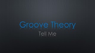 Groove Theory Tell Me Lyrics