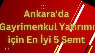 Ankara'da Gayrimenkul Yatırımı için En İyi 5 Semt