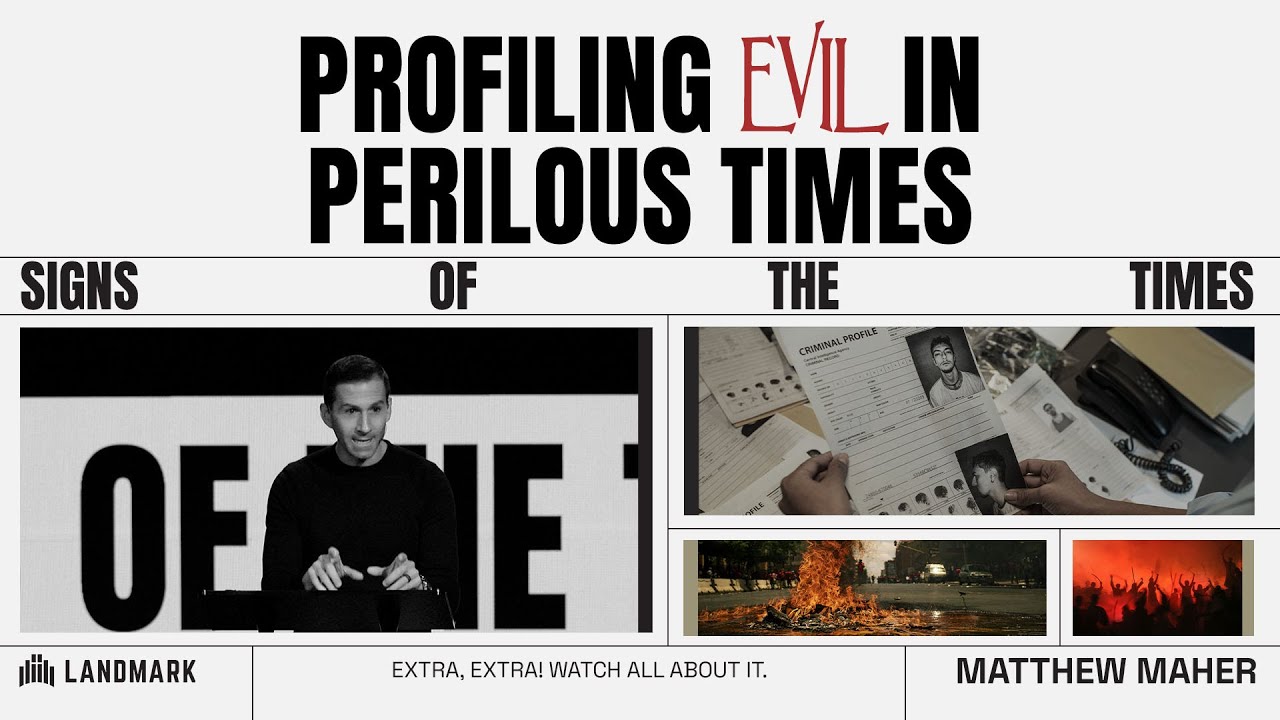 Signs of the Times: Profiling Evil In Perilous Times (2 Timothy 3:1-5) | Matthew Maher