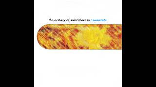 Ecstasy of St. Theresa - Susurrate (Full Remaster, Lossless Quality)