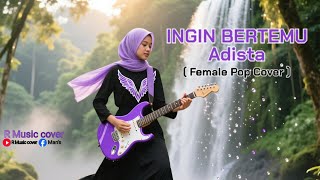 Download lagu INGIN BERTEMU - Adista | Female Pop Cover mp3
