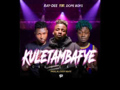 Ray Dee ft. Dope Boys - Kuletambafye Nokusekako
