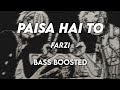 Paisa Hai To - Farzi (BASS BOOSTED + VISUALIZER) || Paisa hai to bdi bdi baatein...
