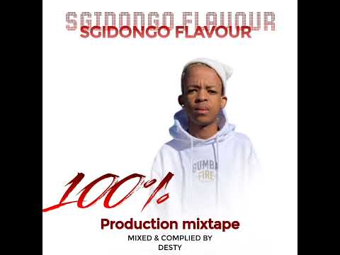100% PRODUCTION MIXTAPE | SGIDONGO FLAVOUR | MIXED AND COMPLIED BY DESTY 