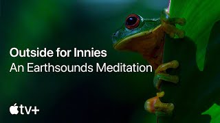 Earthsounds — Outside For Innies | Earth Day | Apple TV+