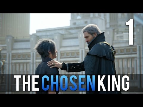 [1] The Chosen King  (Let's Play Final Fantasy XV PS4 Pro w/ GaLm)