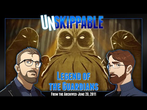 Legend of the Guardians || Unskippable Ep128 [Aired: June 20, 2011]