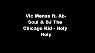 Vic Mensa ft. Ab-Soul &amp; BJ The Chicago Kid - Holy Holy