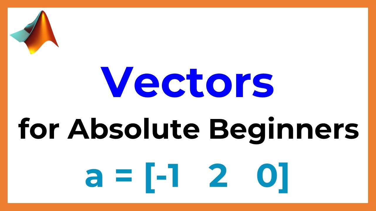 Matlab Tutorial: Vectors for Absolute Beginners