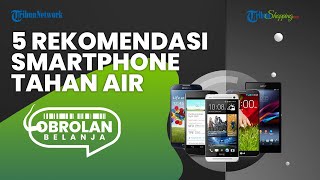 Daftar 5 Rekomendasi HP Tahan Air Terbaik yang Bisa Diandalkan saat Musim Hujan, Ini Hargannya