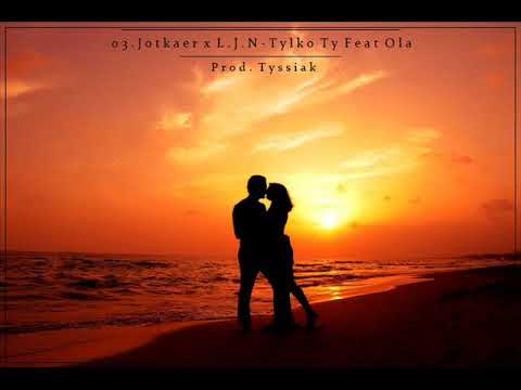 03. Jotkaer x L.J.N - Tylko Ty Feat Ola (Prod. Tyssiak  x  Cuty ZetSounds)