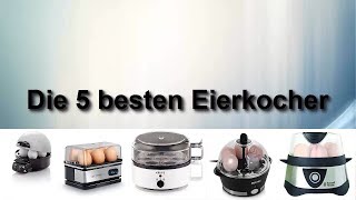 Die 5 besten Eierkocher - Welchen Eierkocher kaufen ?