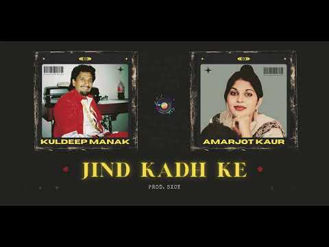 Jind Kadh Ke – Kuldeep Manak x Amarjot (Prod. SXCK)