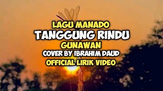 Download lagu Tanggung Rindu - Gunawan Cover By Ibrahim Daud Lagu Manado Lirik mp3