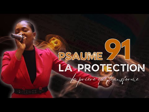 PSAUME 91 - LA PROTECTION ET LA DELIVRANCE DE DIEU - Prières puissante