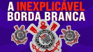 A INEXPLICÁVEL BORDA BRANCA NO ESCUDO DO CORINTHIANS