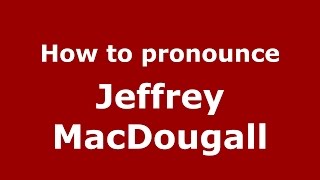 How to pronounce Jeffrey Macdougall