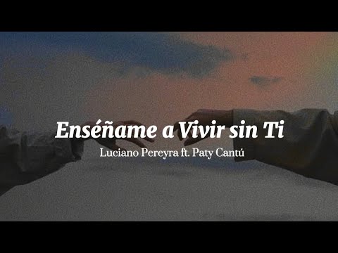 Enséñame A Vivir Sin Ti - Luciano Pereyra ft. Paty Cantú (Lyric Video)