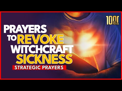 PRAYERS THAT REVOKE SICKNESS CAUSED BY WITCHCRAFT