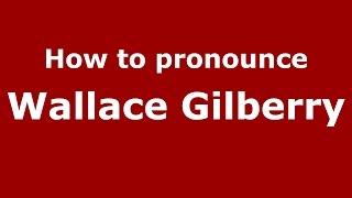 How to pronounce Wallace Gilberry