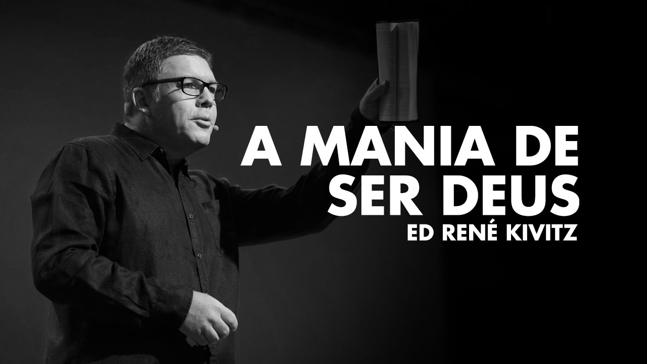 Ed René Kivitz -  A mania de ser deus