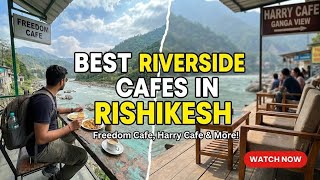 Best Riverside Cafes in Rishikesh | Freedom cafe,Harry cafe Ganga View & More